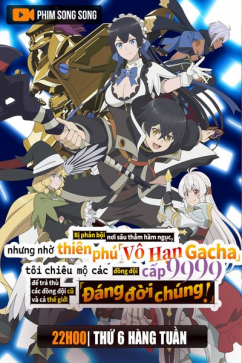 Bị Phản Bội Nơi Sâu Thẳm Hầm Ngục, Nhưng Nhờ Thiên Phú "Vô Hạn Gacha", Tôi Chiêu Mộ Các Đồng Đội Cấp 9999 Để Trả Thù Các Đồng Đội Cũ Và Cả Thế Giới! Đáng Đời Chúng!