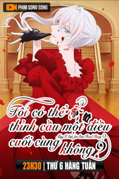 Tôi Có Thể Thỉnh Cầu Một Điều Cuối Cùng Không?