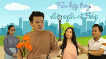 Tác Hợp Hay Chia Uyên Rẽ Thúy_CAME